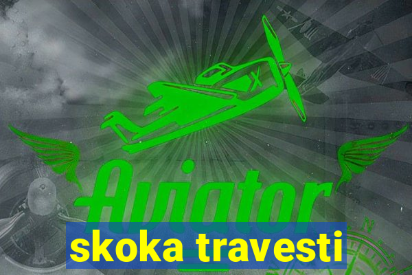 skoka travesti
